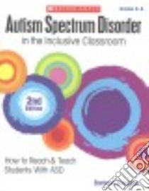 Autism Spectrum Disorder in the Inclusive Classroom, Grades K-8 libro in lingua di Boroson Barbara
