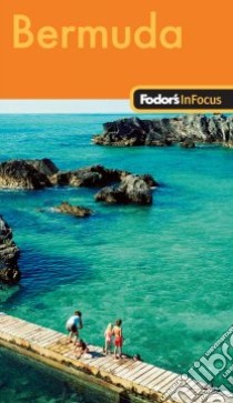 Fodor's In Focus Bermuda libro in lingua di Fodor's Travel Publications Inc. (COR)