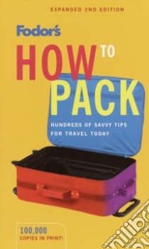 Fodor's How to Pack libro in lingua di Fodor's Travel Publications Inc. (COR), Cardone Laurel