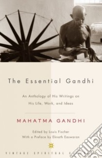 The Essential Gandhi libro in lingua di Gandhi Mahatma, Fischer Louis (EDT)