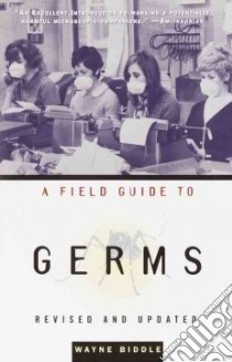 A Field Guide to Germs libro in lingua di Biddle Wayne