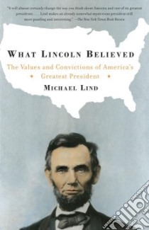 What Lincoln Believed libro in lingua di Lind Michael