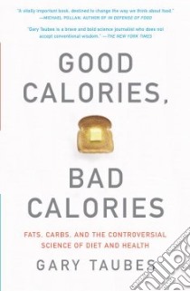 Good Calories, Bad Calories libro in lingua di Taubes Gary