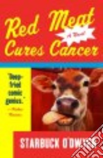 Red Meat Cures Cancer libro in lingua di O'Dwyer Starbuck