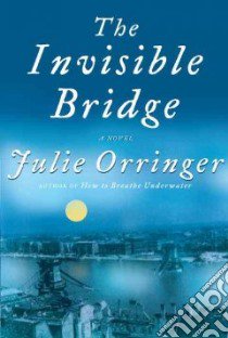 The Invisible Bridge libro in lingua di Orringer Julie