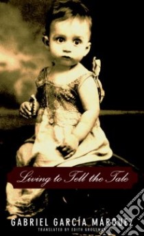 Living to Tell the Tale libro in lingua di Garcia Marquez Gabriel, Grossman Edith (TRN)