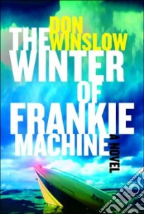 The Winter of Frankie Machine libro in lingua di Winslow Don