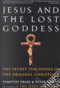 Jesus and the Lost Goddess libro in lingua di Freke Timothy, Gandy Peter