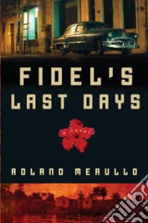 Fidel's Last Days libro in lingua di Merullo Roland