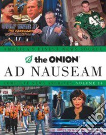 The Onion Ad Nauseam libro in lingua di Siegel Robert (EDT), Kolb Carol, Hanson Todd, Krewson John, Schneider Maria, Harrod Tim, Siegel Robert