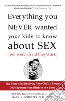 Everything You Never Wanted Your Kids to Know About Sex but Were Afraid They'd Ask libro in lingua di Richardson Justin M.D., Schuster Mark A.