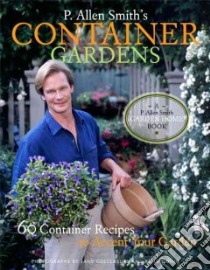P. Allen Smith's Container Gardening libro in lingua di Smith P. Allen, Colclasure Jane (PHT), Quinn Kelly (PHT)