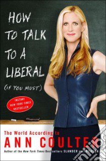 How to Talk to a Liberal (If You Must) libro in lingua di Coulter Ann H.