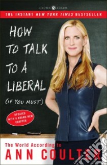 How to Talk to a Liberal If You Must libro in lingua di Coulter Ann H.