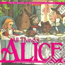 All Things Alice libro in lingua di Carroll Lewis, Sunshine Linda, Burstein Mark (FRW), Shaner Timothy (CON)