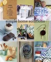 Simple Home Solutions libro in lingua di Martha Stewart Living Omnimedia