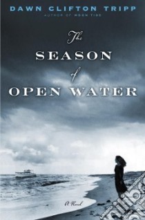 The Season Of Open Water libro in lingua di Tripp Dawn Clifton