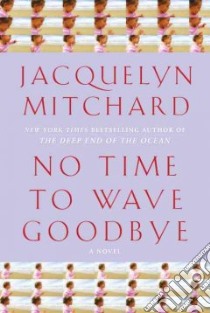 No Time to Wave Goodbye libro in lingua di Mitchard Jacquelyn
