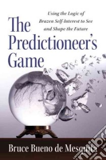 The Predictioneer's Game libro in lingua di De Mesquita Bruce Bueno