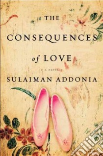The Consequences of Love libro in lingua di Addonia Sulaiman S. M. Y.