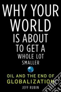 Why Your World Is About to Get a Whole Lot Smaller libro in lingua di Rubin Jeff