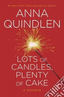Lots of Candles, Plenty of Cake libro in lingua di Quindlen Anna