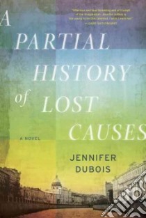 A Partial History of Lost Causes libro in lingua di Dubois Jennifer