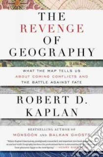 The Revenge of Geography libro in lingua di Kaplan Robert D.