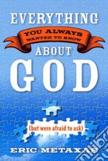 Everything You Always Wanted To Know About God libro in lingua di Metaxas Eric