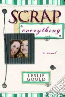 Scrap Everything libro in lingua di Gould Leslie