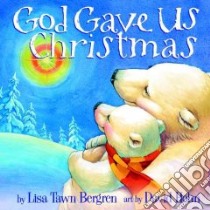 God Gave Us Christmas libro in lingua di Bergren Lisa Tawn, Hohn David (ILT)