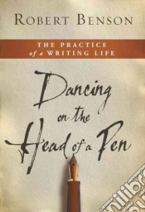 Dancing on the Head of a Pen libro in lingua di Benson Robert