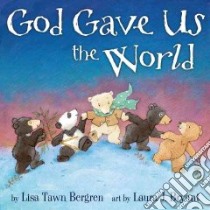 God Gave Us the World libro in lingua di Bergren Lisa Tawn, Bryant Laura J. (ILT)
