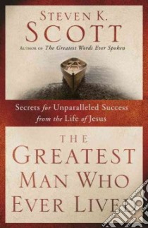 The Greatest Man Who Ever Lived libro in lingua di Scott Steven K.