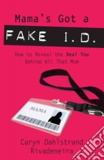 Mama's Got a Fake I.D. libro in lingua di Rivadeneira Caryn Dahlstrand