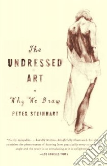 The Undressed Art libro in lingua di Steinhart Peter