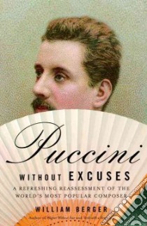 Puccini Without Excuses libro in lingua di Berger William