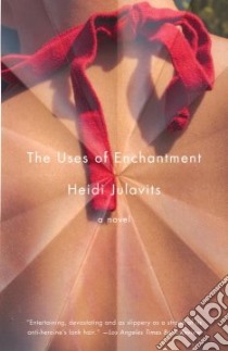 The Uses of Enchantment libro in lingua di Julavits Heidi