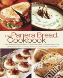 The Panera Bread Cookbook libro in lingua di Panera Bread (COR), Reinhart Peter (FRW), Bradshaw Ward (CON), Cammett Joel (CON)