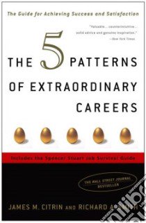 The 5 Patterns Of Extraordinary Careers libro in lingua di Citrin James M., Smith Richard A.