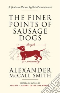 The Finer Points Of Sausage Dogs libro in lingua di McCall Smith Alexander, McIntosh Iain (ILT)