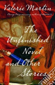 The Unfinished Novel And Other Stories libro in lingua di Martin Valerie