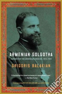 Armenian Golgotha libro in lingua di Balakian Grigoris, Balakian Peter (TRN), Sevag Aris (CON)