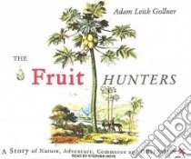 The Fruit Hunters libro in lingua di Gollner Adam Leith, Hoye Stephen (NRT)