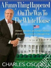 A Funny Thing Happened on the Way to the White House libro in lingua di Osgood Charles, Dietz Norman (NRT)