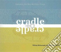 Cradle to Cradle libro in lingua di McDonough William, Braungart Michael, Hoye Stephen (NRT)