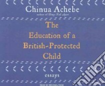 The Education of a British-Protected Child libro in lingua di Achebe Chinua, Page Michael (NRT)