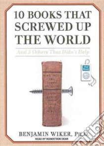 10 Books That Screwed Up the World libro in lingua di Wiker Benjamin Ph.D., Dean Robertson (NRT)