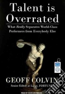 Talent is Overrated libro in lingua di Colvin Geoff, Drummond David (NRT)