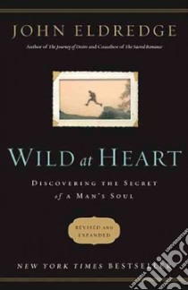 Wild at Heart libro in lingua di Eldredge John